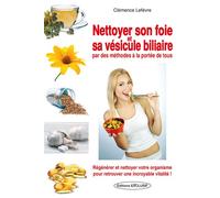 Nettoyer son foie et sa vésicule biliaire par des méthodes à la portée de tous Par des méthodes à la portée de tous - Clémence Lefèvre - Exclusif - broché - Essai