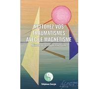 Nettoyez vos traumatismes avec le magnétisme