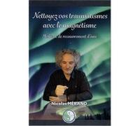 Nettoyez vos traumatismes avec le magnétisme : Méthode de recouvrement d'âme Nicolas MérandNicolas Mérand (Auteur)