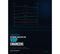 Network Analysis for VoIP Engineers: A practical guide to capturing, diagnosing, and resolving VoIP problems.