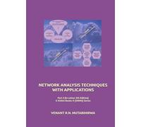 NETWORK ANALYSIS TECHNIQUES WITH APPLICATIONS: Part 4 [In-colour 4th Edition] © KiUkA Books © [ORMS] Series