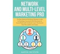 Network and MultiLevel Marketing Pro The Best NetworkMultilevel Marketer Guide for Building a Successful MLM Business on Social Media with Facebook Learn Aaron JacksonAaron Jackson (Auteur)