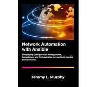 Network Automation with Ansible: Simplifying Configuration Management, Compliance, and Orchestration Across Multi-Vendor Environments.