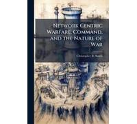 Network Centric Warfare, Command, And The Nature Of War