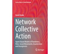Network Collective Action: Agent-Based Models of Pandemics, Riots, Social Movements, Insurrections and Insurgencies