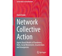 Network Collective Action: Agent-based Models of Pandemics, Riots, Social Movements, Insurrections & Insurgencies