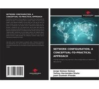 Network Configuration, A Conceptual-To-Practical Approach