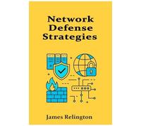 Network Defense Strategies: Building Resilient Perimeters And Segmented Architectures