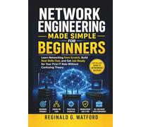 Network Engineering Made Simple for Beginners: How Career Switchers, Students & IT Newcomers Learn Data Networking Fast, Build Real Skills, and Get Job-Ready Without Confusing Theory