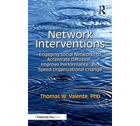 Network Interventions Engaging Social Networks to Accelerate Diffusion, Improve Performance, and Speed Organizational Change - Thomas W. Valente - Productivity Press - ebook (ePub) - Livre