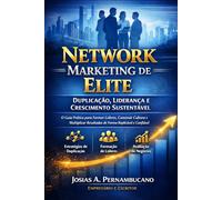 Network Marketing de Elite: Duplicação, Liderança e Crescimento Sustentável: O Guia Prático para Formar Líderes, Construir Cultura e Multiplicar Resultados de Forma Replicável e Confiável