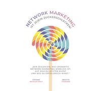 Network Marketing ist (k)ein Zuckerschlecken: Wir zeigen Dir, wie großartig Network Marketing wirklich ist, auf was Du achten musst und wie Du erfolgreich wirst.