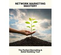 Network Marketing Mastery: The Perfect Recruiting & Belief Building Tool