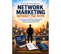 NETWORK MARKETING WITHOUT THE HYPE: How to Evaluate an MLM, Spot Pyramid Schemes, Find Real Customers, Recruit Ethically, and Build a Business People Trust