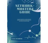 Network+ Mastery Guide: Complete CompTIA N10-009 Guide with Sybex Exam Coverage, Security Essentials, Hands-On Labs, and Proven Study Strategies