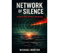 NETWORK OF SILENCE: A Covert War Without Witnesses