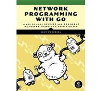 Network Programming with Go: Code Secure and Reliable Network Services from Scratch