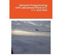 Network Programming With Laboratory Work In C, C++, And Java