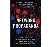 Network Propaganda: Manipulation, Disinformation, and Radicalization in American Politics