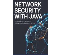 Network Security with Java: Step-by-Step Guide and Hands-On Projects