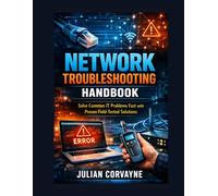 Network Troubleshooting Handbook: Solve Common IT Problems Fast with Proven Field-Tested Solutions
