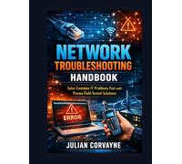 Network Troubleshooting Handbook: Solve Common IT Problems Fast with Proven Field-Tested Solutions