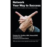 Network Your Way to Success: ""Who you know is not as important as who knows YOU"": charles Ruffolo's guide to the power of networking - [Livre en VO] Charles D A Ruffolo, Shirley Agudo (Auteur)