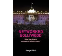 Networked Bollywood: How Star Power Globalized Hindi Cinema