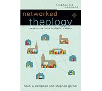 Networked Theology: Negotiating Faith in Digital Culture (Engaging Culture)