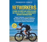 Networkers: Come Diventare Migliajao in Italia con il Community Based Marketing Scopri il Metodo Fast and Better per Passare da invisibile a Influente ... Smettendo di Inseguire Clienti e Distributori