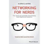 Networking for Nerds: Find, Access and Land Hidden Game-Changing Career Opportunities Everywhere