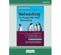 Networking for People Who Hate Networking, Second Edition: A Field Guide for Introverts, the Overwhelmed, and the Underconnected (Large Print Format)