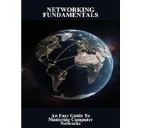 Networking Fundamentals: An Easy Guide To Mastering Computer Networks