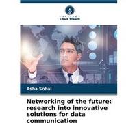 Networking of the future research into innovative solutions for data communication - Asha Sohal - KS OmniScriptum Publishing - Livre en Anglais Asha SohalAsha Sohal (Auteur)
