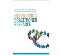 Networking Practitioner Research: The Effective Use Of Networks In Educational Research