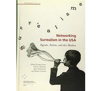 Networking Surrealism in the USA: Agents, Artists, and the Market