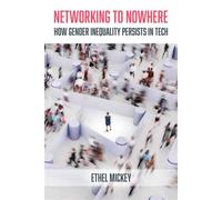 Networking to Nowhere How Gender Inequality Persists in Tech - Ethel Mickey - University of California Press - ebook (ePub) - Livre