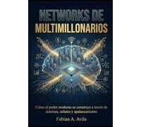 NETWORKS DE MULTIMILLONARIOS: Cómo el poder moderno se construye a través de sistemas, señales y apalancamiento