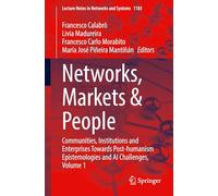 Networks, Markets & People: Communities, Institutions and Enterprises Towards Post-humanism Epistemologies and AI Challenges, Volume 1