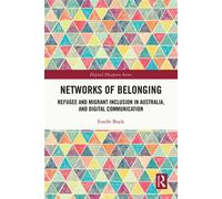 Networks of Belonging Refugee and Migrant Inclusion in Australia, and Digital Communication - Estelle Boyle - Routledge - ebook (ePub) - Livre