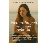 Neu anfangen, wenn alles zerbricht: Selbstfindung nach Trennung und Lebenskrisen