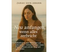 Neu anfangen, wenn alles zerbricht: Selbstfindung nach Trennung und Lebenskrisen