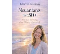 Neuanfang mit 50+: Wie aus Trennung ein erfülltes Leben wird