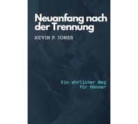 Neuanfang nach der Trennung: Ein ehrlicher Weg für Männer