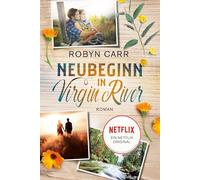 Neubeginn in Virgin River: Die Buchvorlage zu Netflix langlebigster Serie | Band eins der Virgin-River-Reihe | Staffel 7 bestätigt