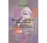 Neubewertung von Marx' "Klassen"-Begriff: in Versuch einer Interpretation basierend auf politischer Philosophie