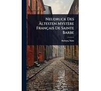 Neudruck Des Ã ltesten Mystère Français De Sainte Barbe