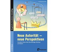 Neue Autorität - neue Perspektiven: Zentrales Wissen über Neurobiologie, Bindung und Scham (1. bis 10. Klasse)