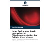 Neue Bedrohung durch improvisierte Flüssigsprengstoffe: der Fall der Esternitrate: Synthese, Charakterisierung, forensische Analyse und technische Konventionen