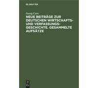 Neue Beiträge Zur Deutschen Wirtschafts- Und Verfassungsgeschichte. Gesammelte Aufsätze